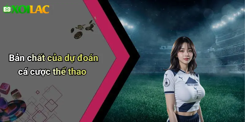 Bản chất của dự đoán cá cược thể thao