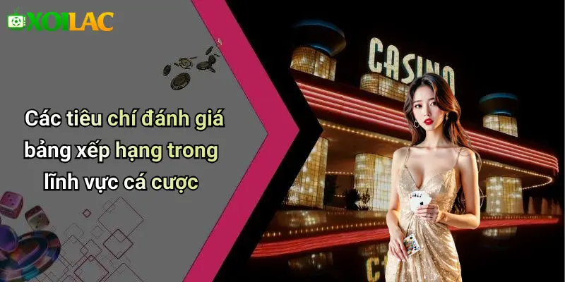 Các tiêu chí đánh giá bảng xếp hạng trong lĩnh vực cá cược