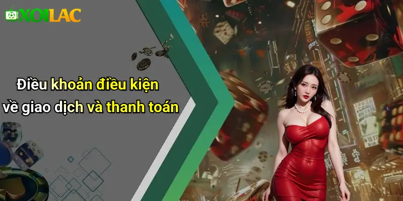 Điều khoản điều kiện về giao dịch và thanh toán