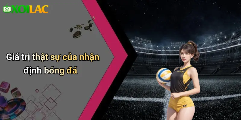 Giá trị thật sự của nhận định bóng đá