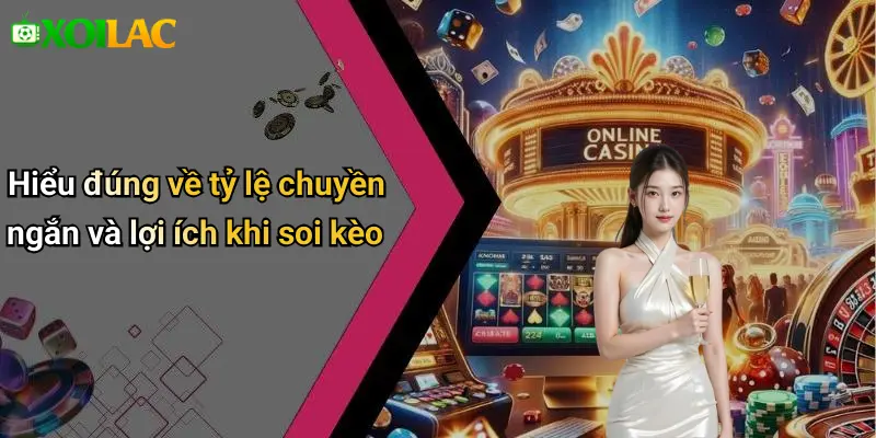 Hiểu đúng về tỷ lệ chuyền ngắn và lợi ích khi soi kèo