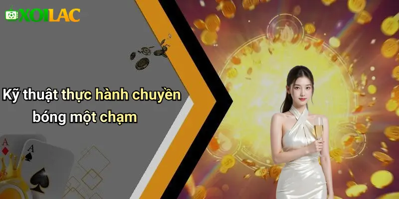Kỹ thuật thực hành chuyền bóng một chạm