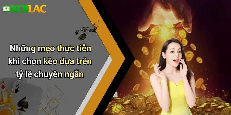 Những mẹo thực tiễn khi chọn kèo dựa trên tỷ lệ chuyền ngắn