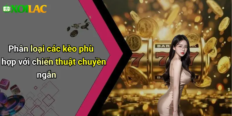 Phân loại các kèo phù hợp với chiến thuật chuyền ngắn
