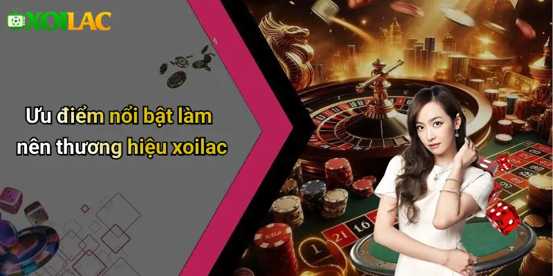 Ưu điểm nổi bật làm nên thương hiệu xoilac