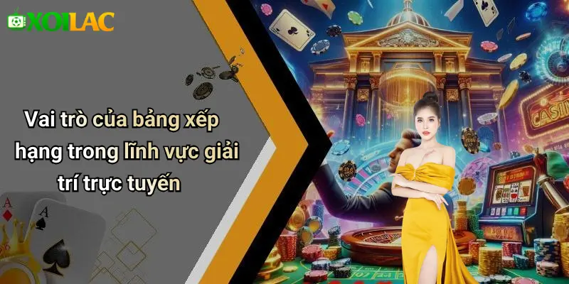 Vai trò của bảng xếp hạng trong lĩnh vực giải trí trực tuyến