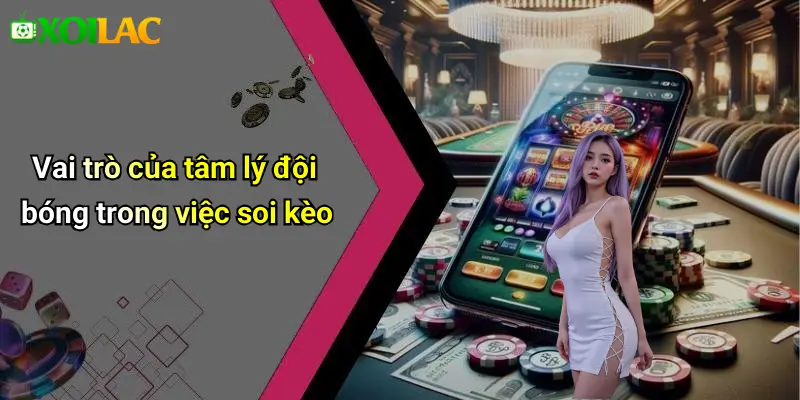 Vai trò của tâm lý đội bóng trong việc soi kèo
