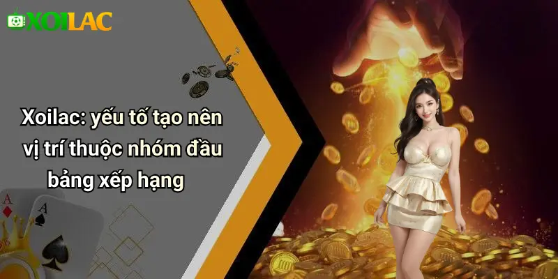 Xoilac: yếu tố tạo nên vị trí thuộc nhóm đầu bảng xếp hạng