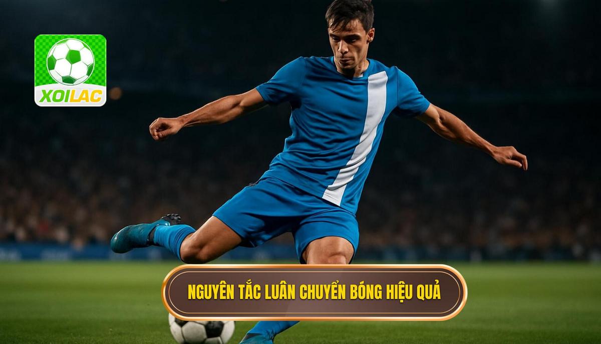 Nguyên tắc cốt lõi của việc luân chuyển bóng tốc độ cao