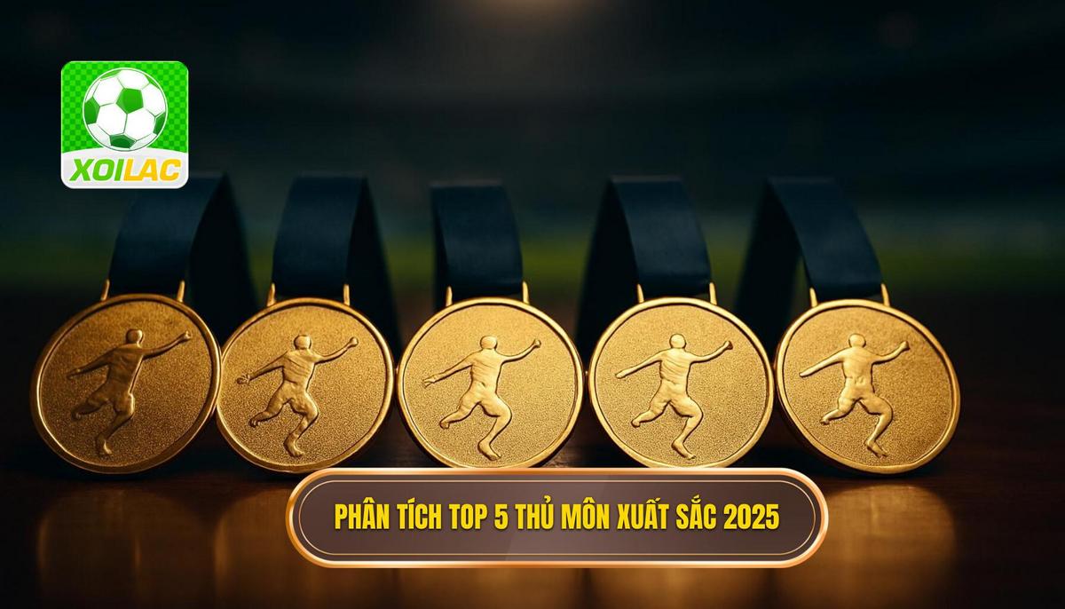 Phân Tích Chuyên Sâu Các Ứng Viên Trong Top 5 Thủ Môn Xuất Sắc Nhất 2025