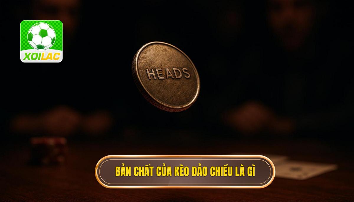 Bản chất thực sự của kèo đảo chiều là gì