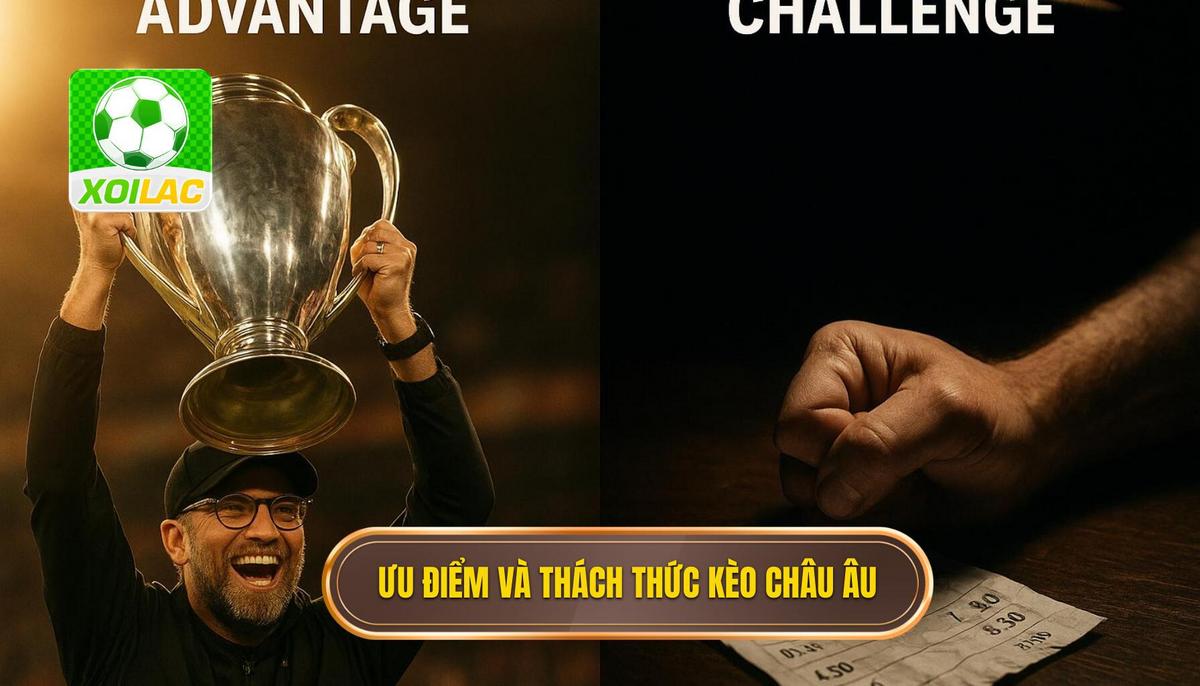 Phân tích ưu điểm và thách thức khi chơi kèo châu âu hiệp 1