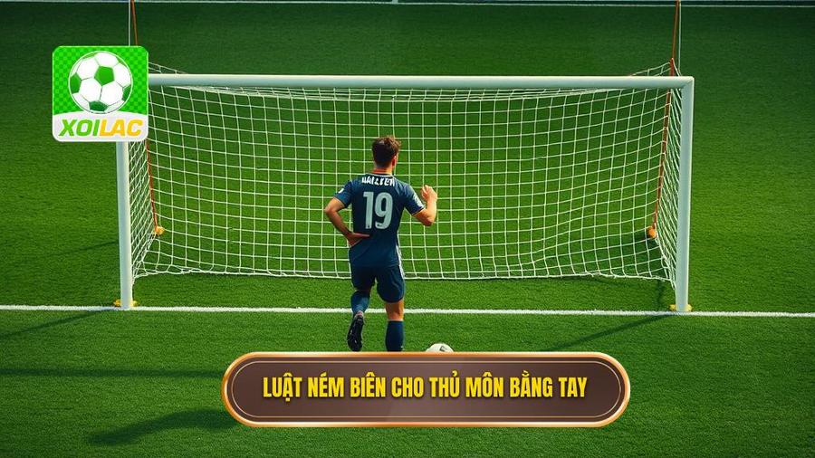 1. Luật ném biên cho thủ môn bằng tay