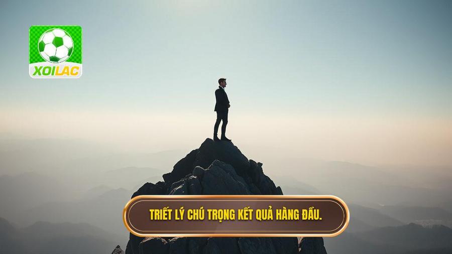 1. Triết lý cốt lõi: Kết quả là trên hết