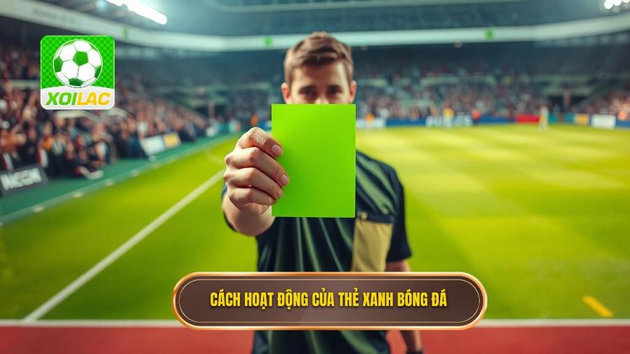 Thẻ xanh trong bóng đá là gì và nó hoạt động như thế nào?