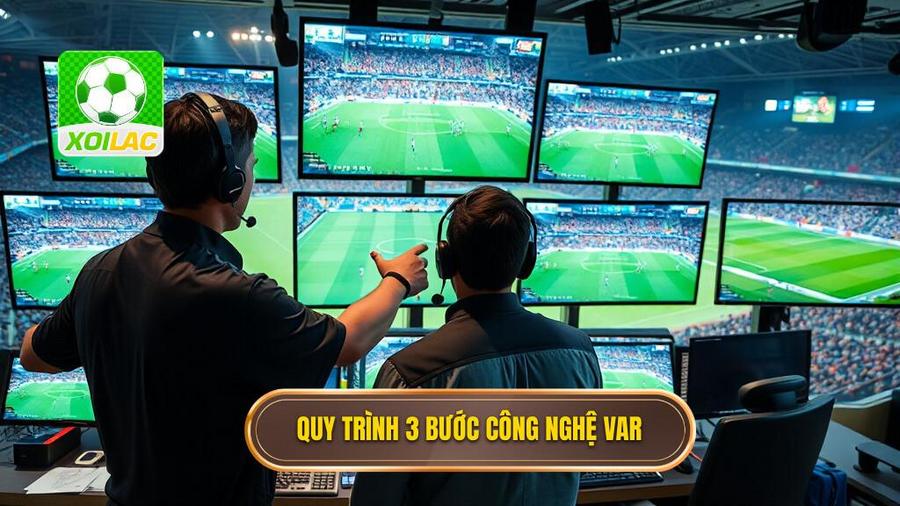 2. Công nghệ VAR trong bóng đá hoạt động thế nào? Quy trình 3 bước chuẩn