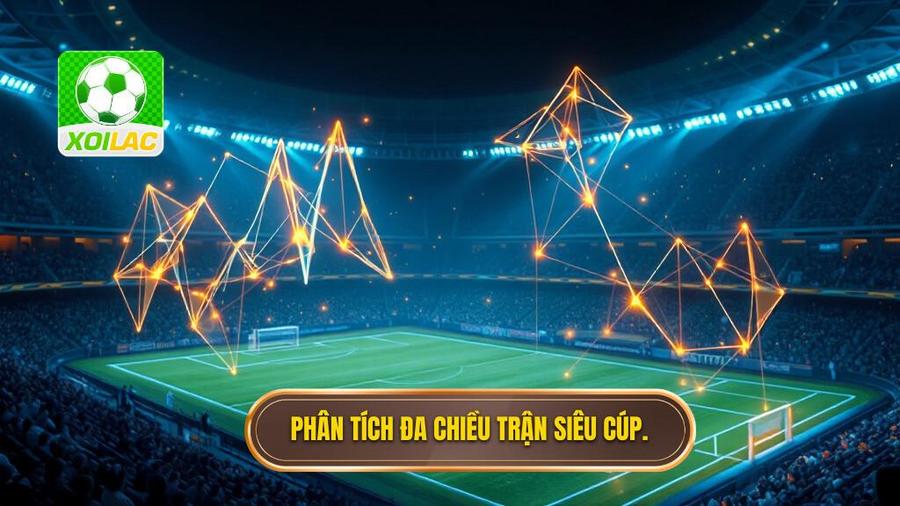 Phân tích đa chiều về tính chất trận đấu Siêu cúp